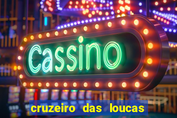 cruzeiro das loucas onde assistir